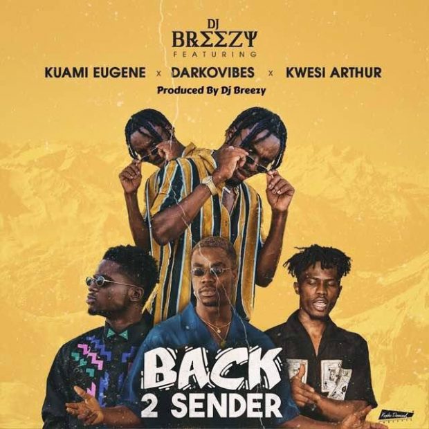 DJ Breezy – Back 2 Sender ft. Kuami Eugene, Darkovibes & Kwesi Arthur