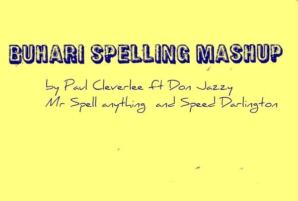 Paul Cleverlee – Buhari Spelling Mashup Ft. Don Jazzy, Mr Spell Anything & Speed Darlington